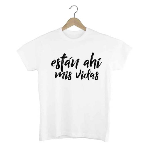 Camiseta Están ahí mis vidas